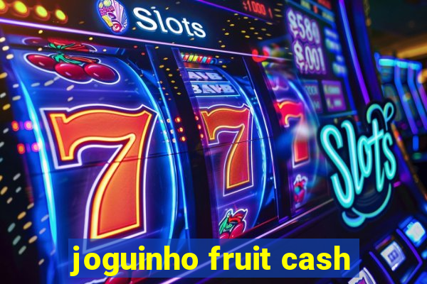 joguinho fruit cash